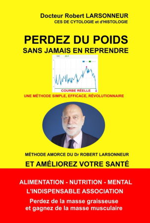 Perdez du poids pour toujours sans jamais en reprendre grâce à la méthode amorce du du Docteur Robert Larsonneur.